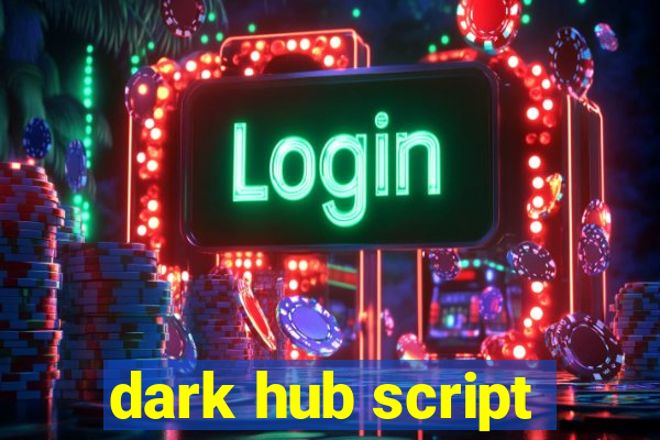 dark hub script